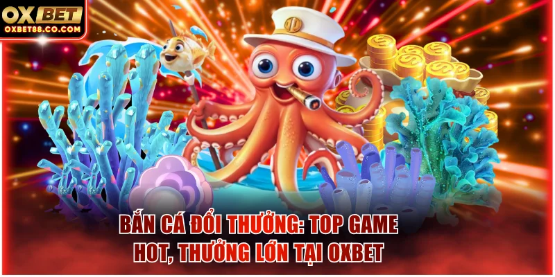 Bắn cá đổi thưởng