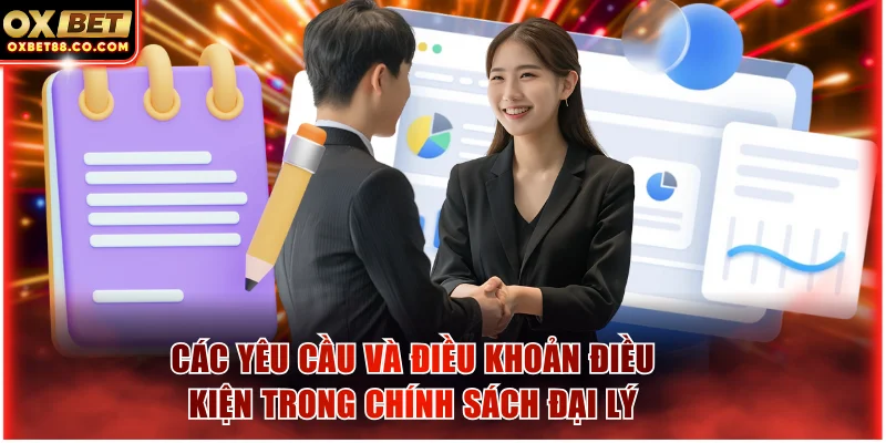 Các yêu cầu và điều khoản điều kiện trong chính sách đại lý