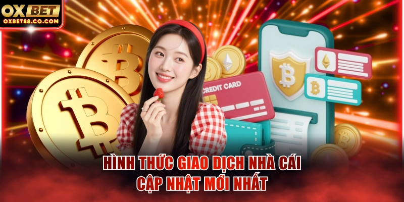 Hình thức giao dịch nhà cái cập nhật mới nhất