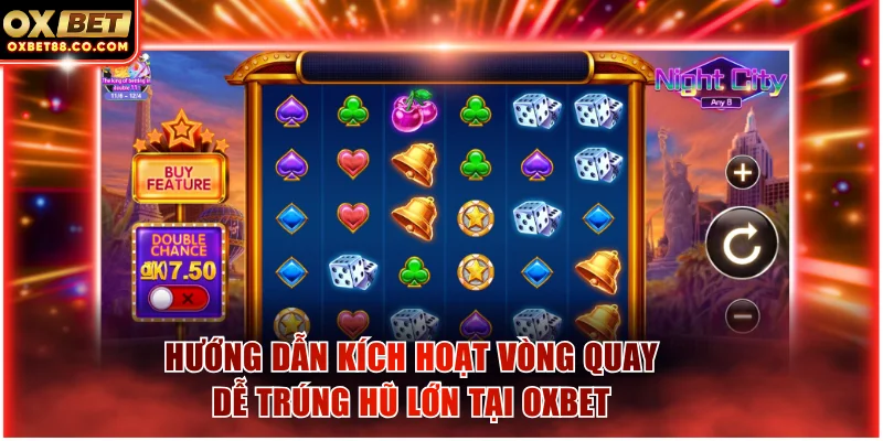 Hướng dẫn kích hoạt vòng quay dễ trúng hũ lớn tại OXBET
