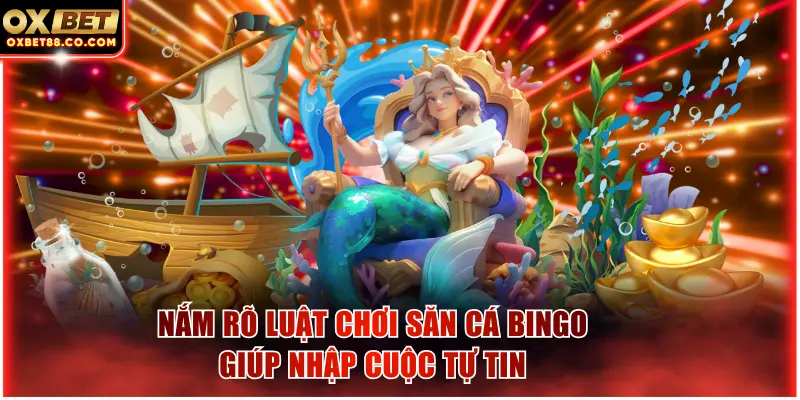 Nắm rõ luật chơi săn cá Bingo giúp nhập cuộc tự tin