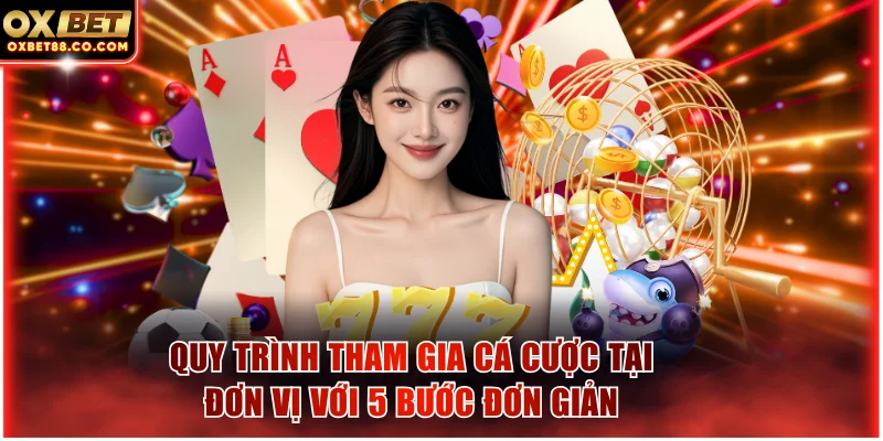 Quy trình tham gia cá cược tại đơn vị với 5 bước đơn giản