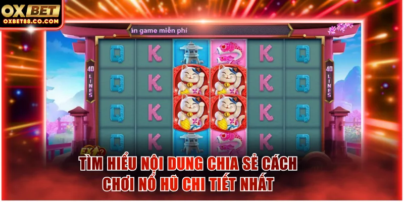 Tìm hiểu nội dung chia sẻ cách chơi nổ hũ chi tiết nhất